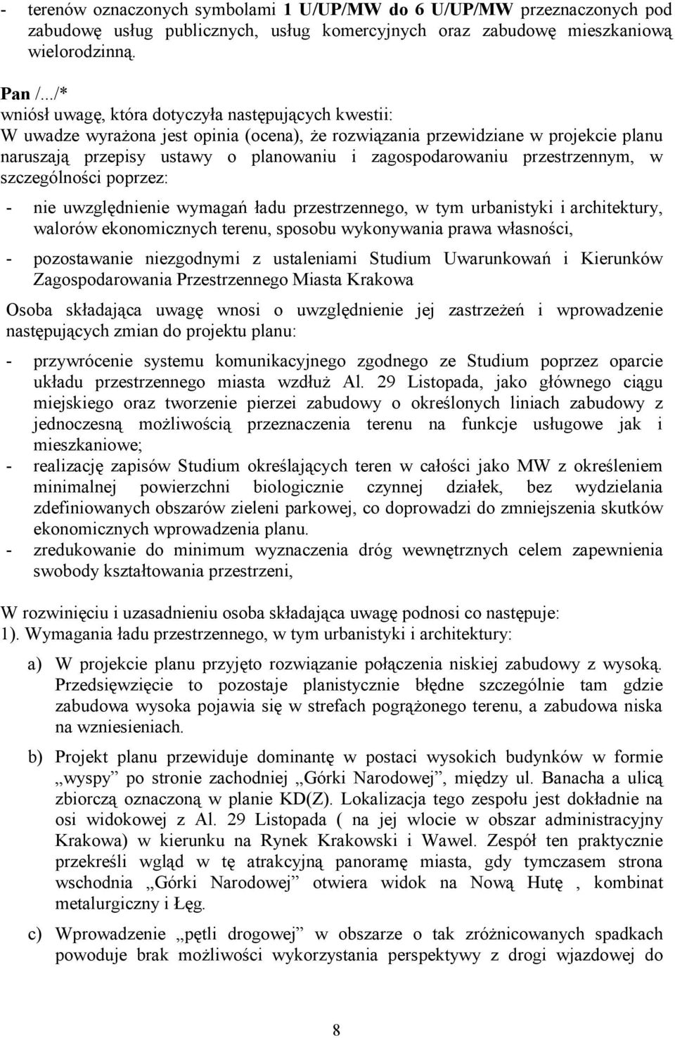 zagospodarowaniu przestrzennym, w szczególności poprzez: - nie uwzględnienie wymagań ładu przestrzennego, w tym urbanistyki i architektury, walorów ekonomicznych terenu, sposobu wykonywania prawa