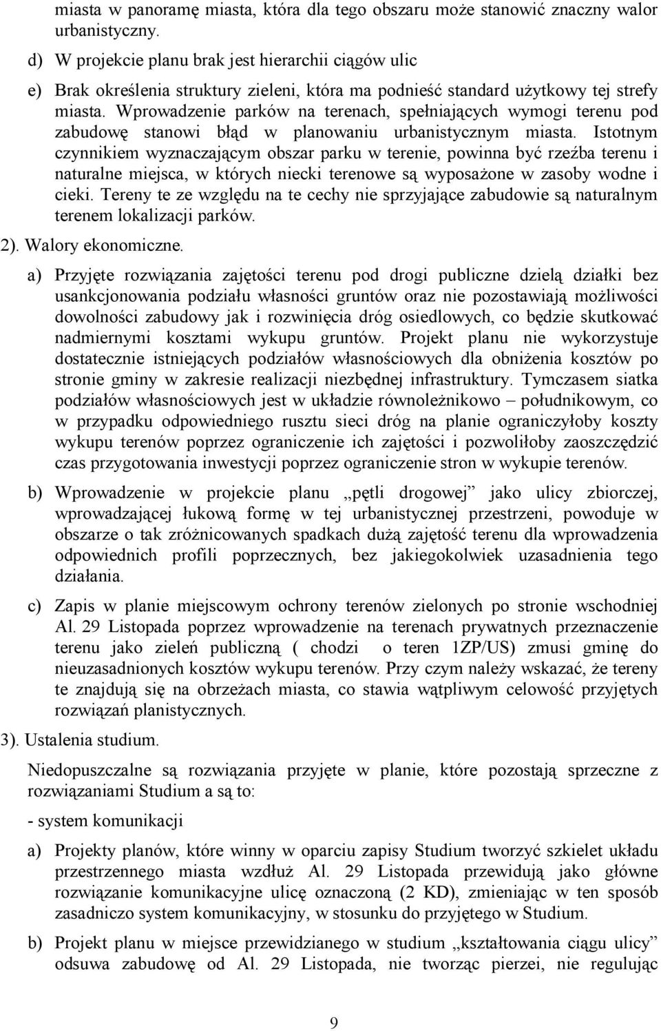 Wprowadzenie parków na terenach, spełniających wymogi terenu pod zabudowę stanowi błąd w planowaniu urbanistycznym miasta.