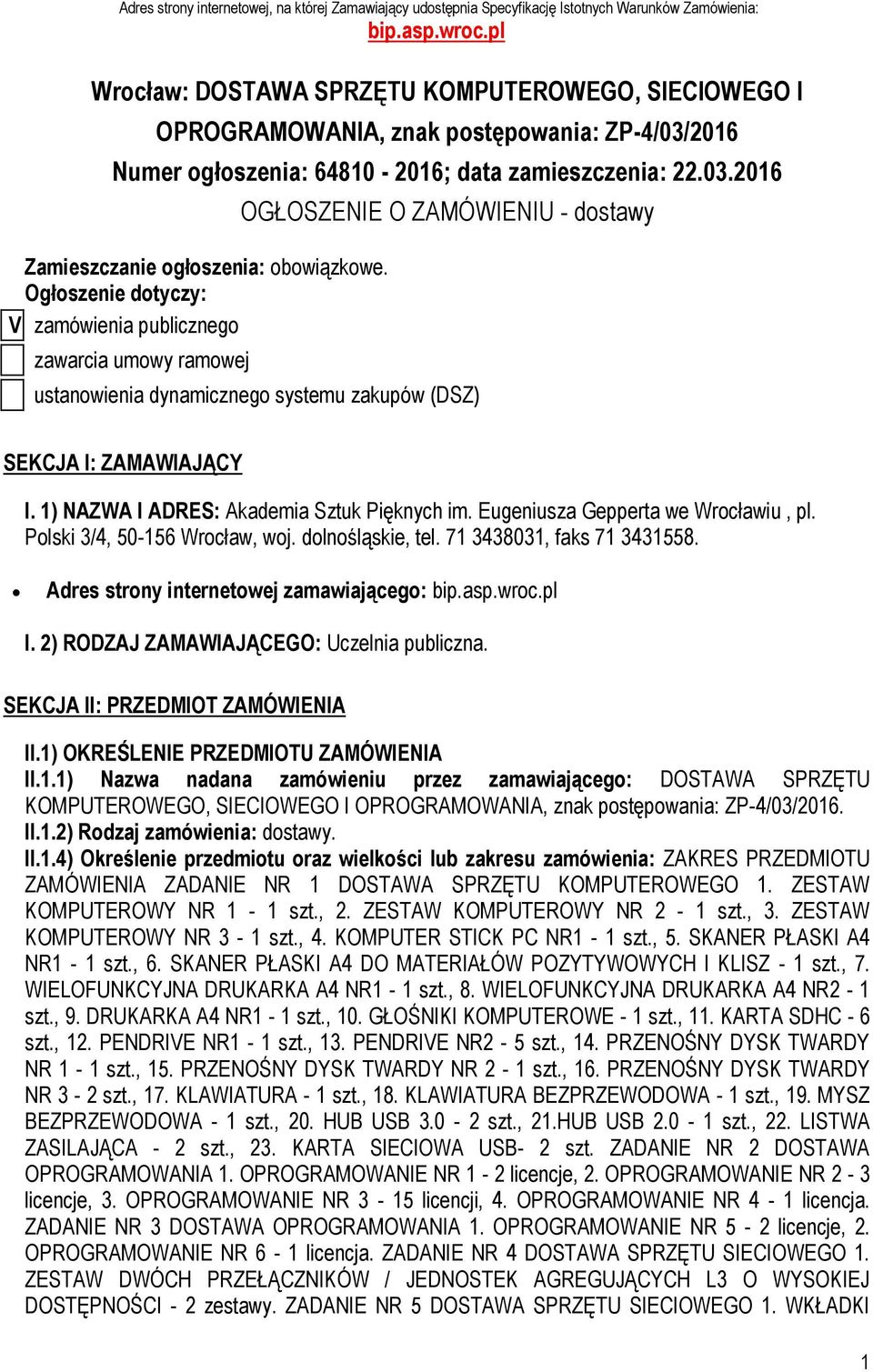 Ogłoszenie dotyczy: V zamówienia publicznego zawarcia umowy ramowej OGŁOSZENIE O ZAMÓWIENIU - dostawy ustanowienia dynamicznego systemu zakupów (DSZ) SEKCJA I: ZAMAWIAJĄCY I.