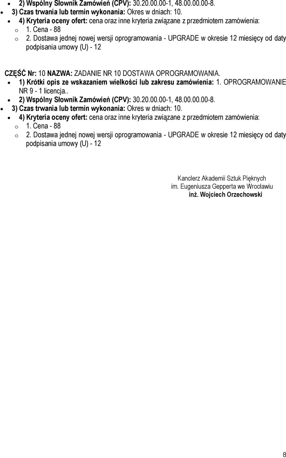 OPROGRAMOWANIA. 1) Krótki opis ze wskazaniem wielkości lub zakresu zamówienia: 1. OPROGRAMOWANIE NR 9-1 licencja.
