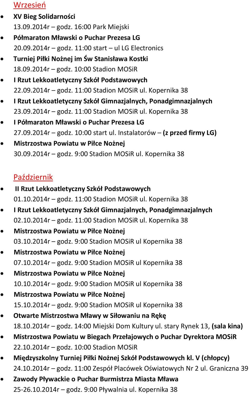 09.2014r godz. 11:00 Stadion MOSiR ul. Kopernika 38 I Półmaraton Mławski o Puchar Prezesa LG 27.09.2014r godz. 10:00 start ul. Instalatorów (z przed firmy LG) 30.09.2014r godz. 9:00 Stadion MOSiR ul.