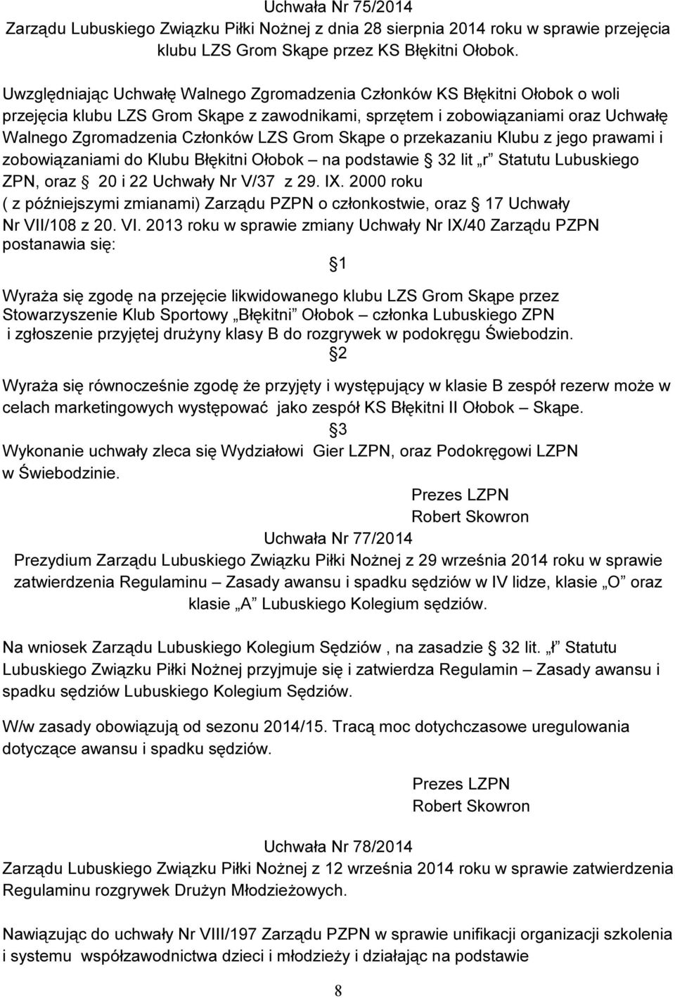 Grom Skąpe o przekazaniu Klubu z jego prawami i zobowiązaniami do Klubu Błękitni Ołobok na podstawie 32 lit r Statutu Lubuskiego ZPN, oraz 20 i 22 Uchwały Nr V/37 z 29. IX.
