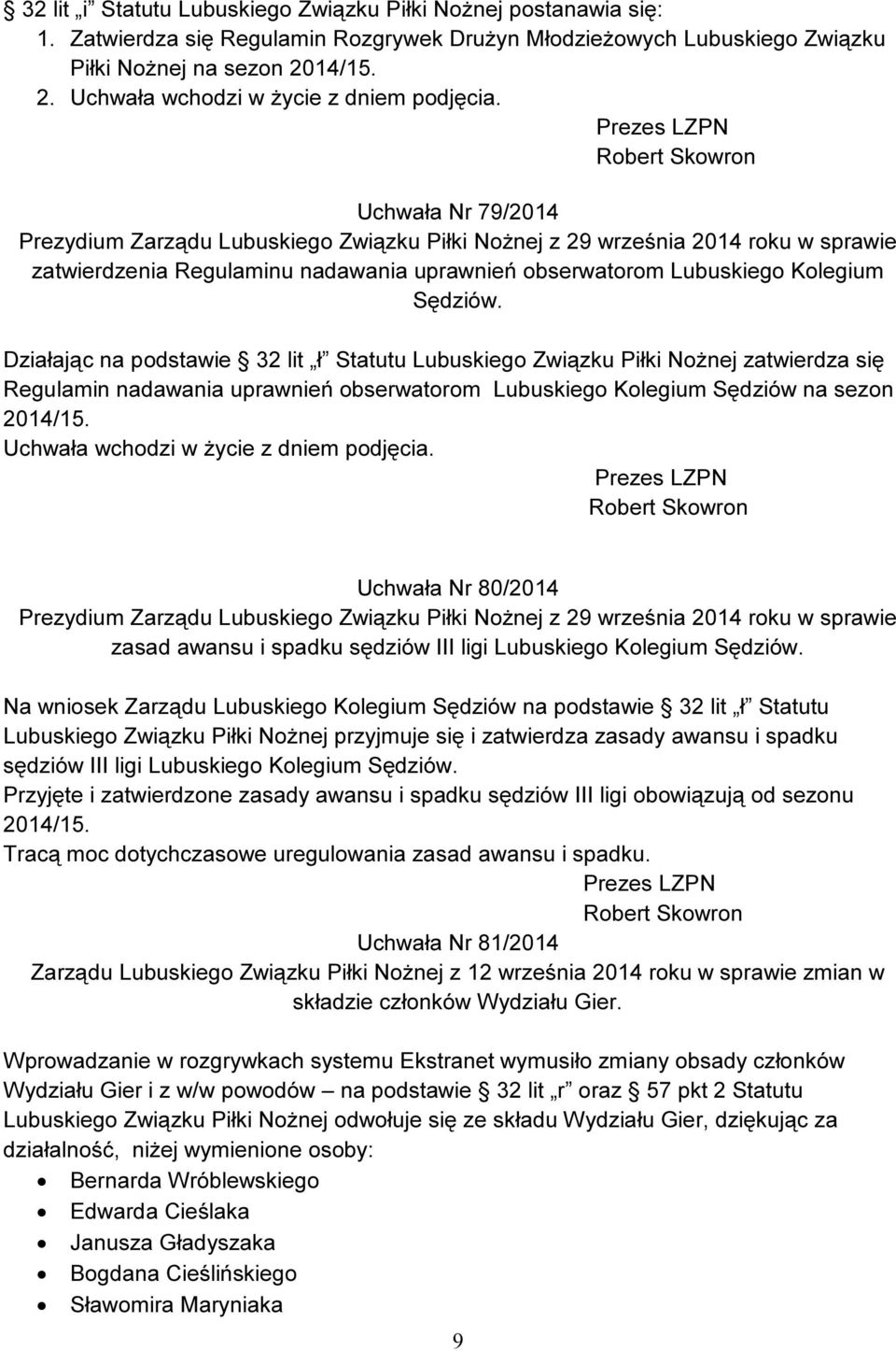 Uchwała Nr 79/2014 Prezydium Zarządu Lubuskiego Związku Piłki Nożnej z 29 września 2014 roku w sprawie zatwierdzenia Regulaminu nadawania uprawnień obserwatorom Lubuskiego Kolegium Sędziów.