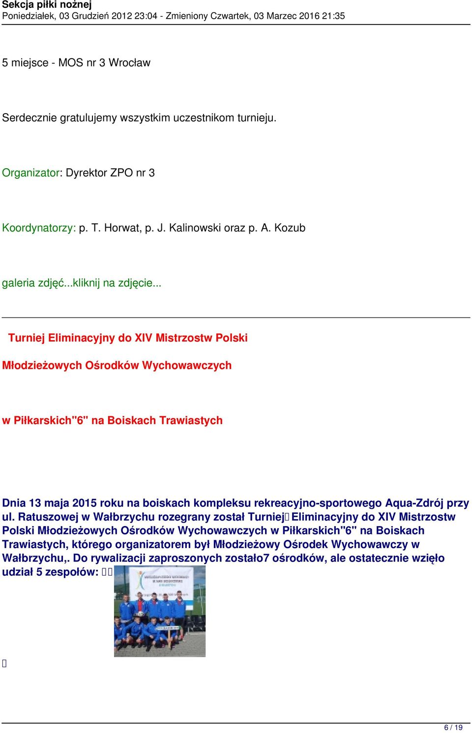 .. Turniej Eliminacyjny do XIV Mistrzostw Polski Młodzieżowych Ośrodków Wychowawczych w Piłkarskich"6" na Boiskach Trawiastych Dnia 13 maja 2015 roku na boiskach kompleksu