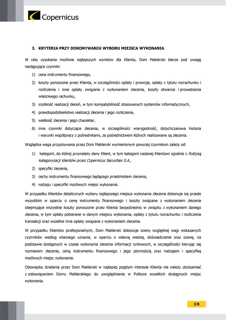rachunku, 3) szybkość realizacji zleceń, w tym kompatybilność stosowanych systemów informatycznych, 4) prawdopodobieństwo realizacji zlecenia i jego rozliczenia, 5) wielkość zlecenia i jego