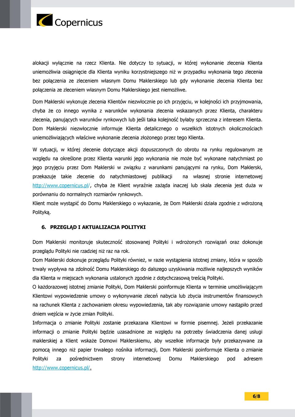 Domu Maklerskiego lub gdy wykonanie zlecenia Klienta bez połączenia ze zleceniem własnym Domu Maklerskiego jest niemożliwe.