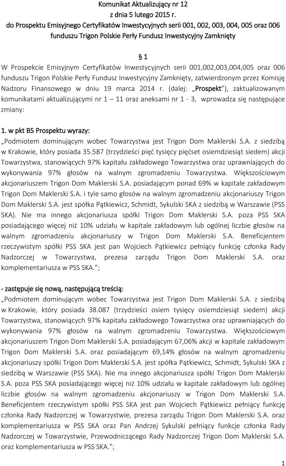 Inwestycyjnych serii 001,002,003,004,005 oraz 006 funduszu Trigon Polskie Perły Fundusz Inwestycyjny Zamknięty, zatwierdzonym przez Komisję Nadzoru Finansowego w dniu 19 marca 2014 r.