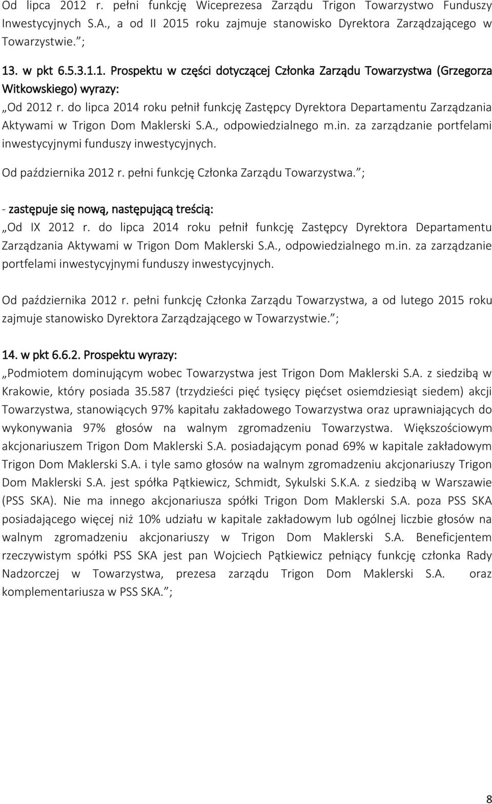 za zarządzanie portfelami inwestycyjnymi funduszy inwestycyjnych. Od października 2012 r. pełni funkcję Członka Zarządu Towarzystwa. ; Od IX 2012 r.