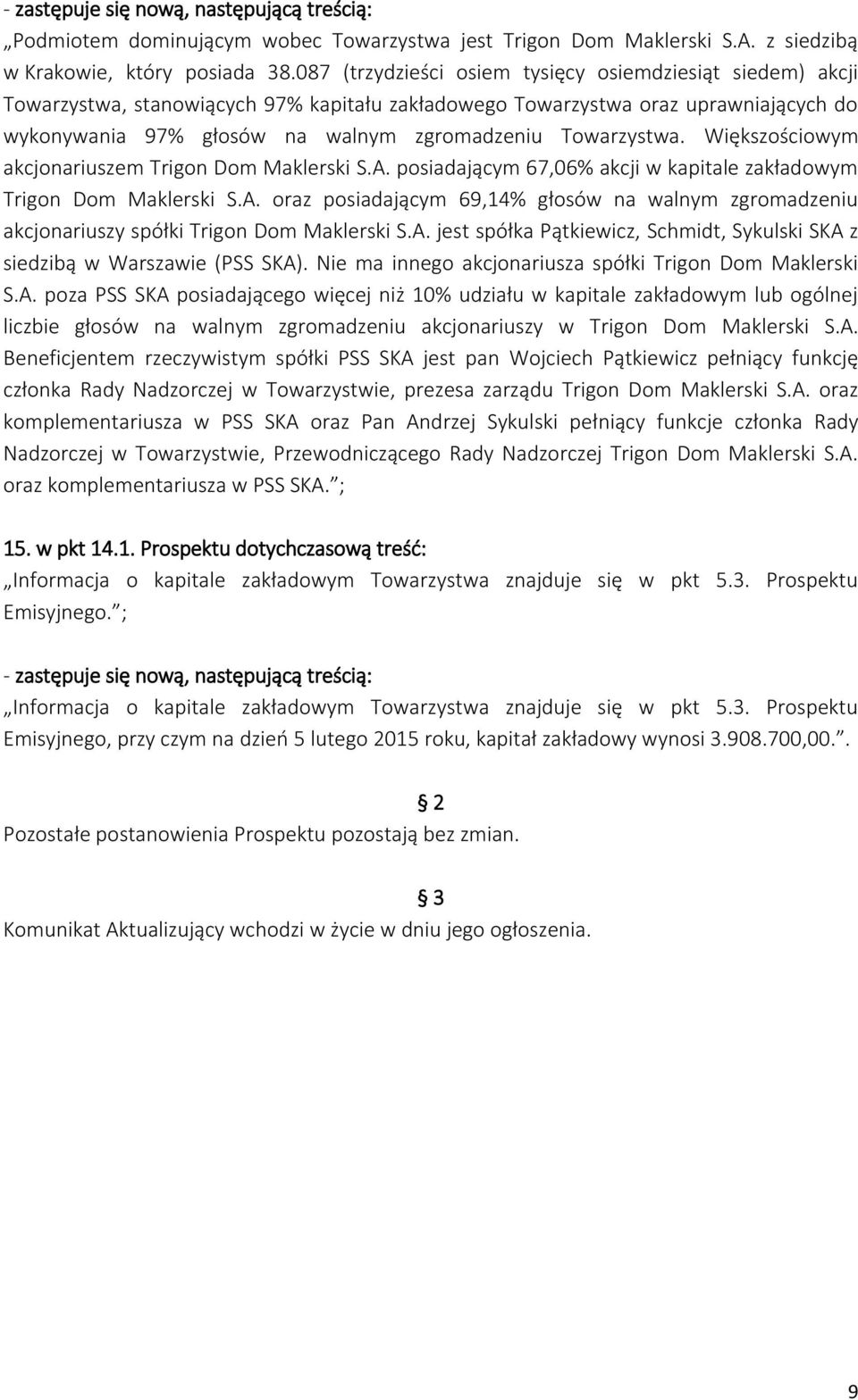 pan Wojciech Pątkiewicz pełniący funkcję członka Rady Nadzorczej w Towarzystwie, prezesa zarządu Trigon Dom Maklerski S.A.