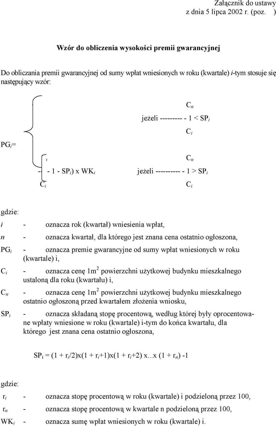 < SP i C i C n C n --- - 1 - SP i ) x WK i jeżeli ---------- - 1 > SP i C i C i gdzie: i - oznacza rok (kwartał) wniesienia wpłat, n - oznacza kwartał, dla którego jest znana cena ostatnio ogłoszona,