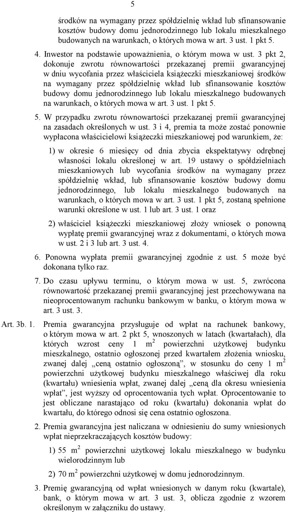 3 pkt 2, dokonuje zwrotu równowartości przekazanej premii gwarancyjnej w dniu wycofania przez właściciela książeczki mieszkaniowej środków na wymagany przez spółdzielnię wkład lub sfinansowanie