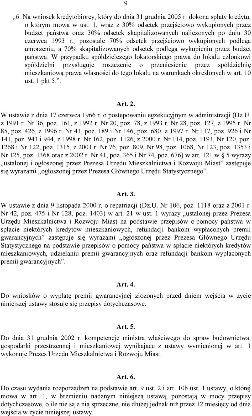 , pozostałe 70% odsetek przejściowo wykupionych podlega umorzeniu, a 70% skapitalizowanych odsetek podlega wykupieniu przez budżet państwa.