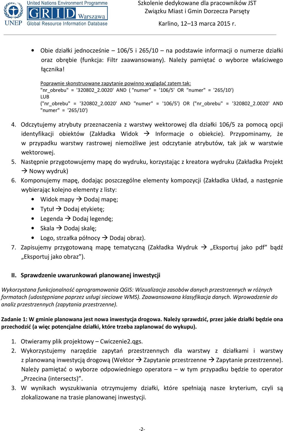 Odczytujemy atrybuty przeznaczenia z warstwy wektorowej dla działki 106/5 za pomocą opcji identyfikacji obiektów (Zakładka Widok Informacje o obiekcie).