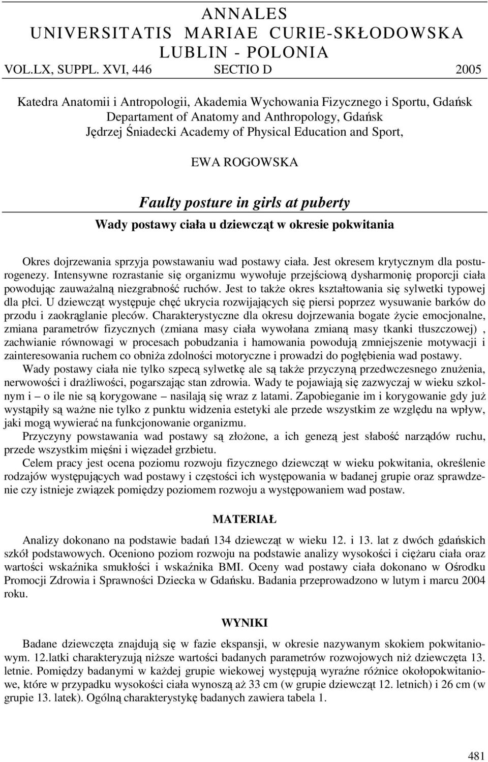 and Sport, EWA ROGOWSKA Faulty posture in girls at puberty Wady postawy u dziewcząt w okresie pokwitania Okres dojrzewania sprzyja powstawaniu wad postawy. Jest okresem krytycznym dla posturogenezy.