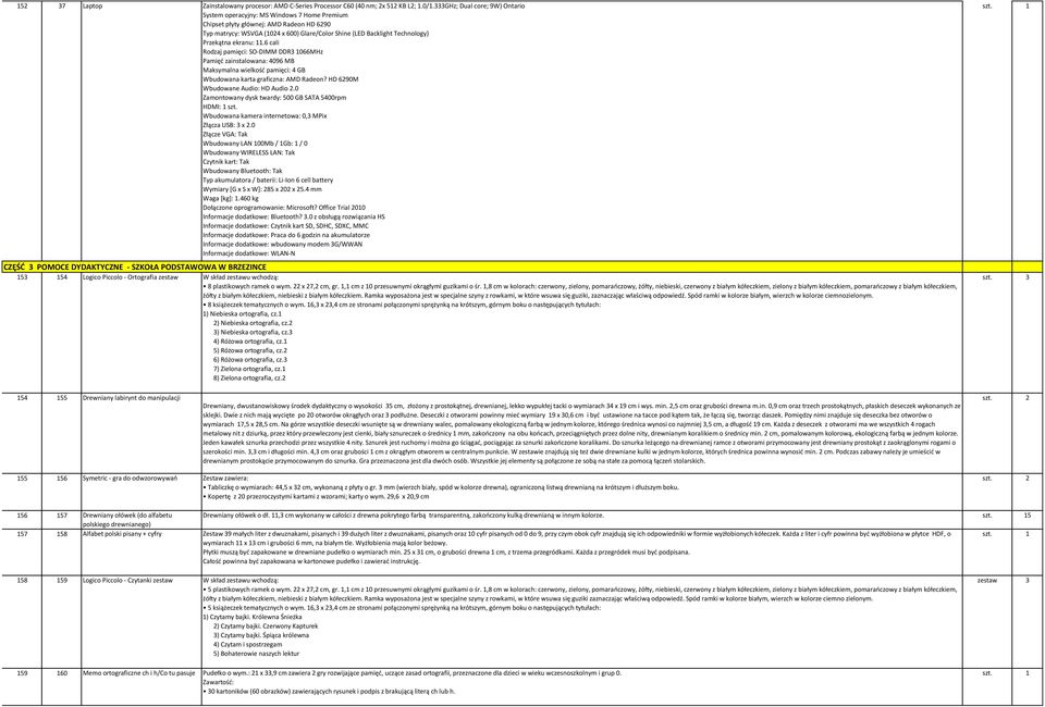 Przekątna ekranu: 11.6 cali Rodzaj pamięci: SO-DIMM DDR3 1066MHz Pamięć zainstalowana: 4096 MB Maksymalna wielkość pamięci: 4 GB Wbudowana karta graficzna: AMD Radeon?
