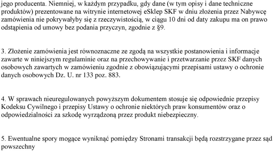 rzeczywistością, w ciągu 10 dni od daty zakupu ma on prawo odstąpienia od umowy bez podania przyczyn, zgodnie z 9. 3.