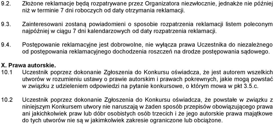 Postępowanie reklamacyjne jest dobrowolne, nie wyłącza prawa Uczestnika do niezależnego od postępowania reklamacyjnego dochodzenia roszczeń na drodze postępowania sądowego. X. Prawa autorskie. 10.