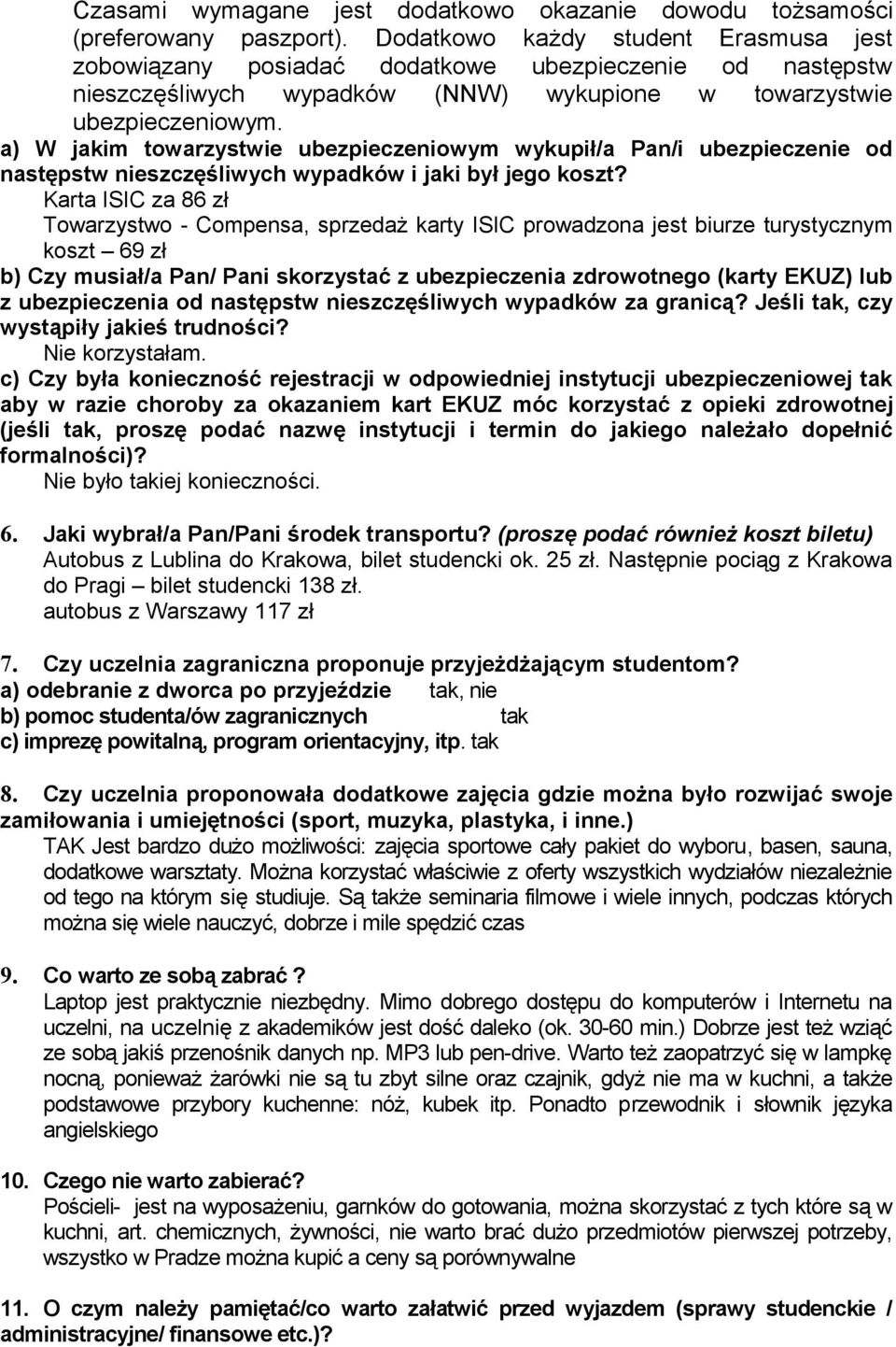 a) W jakim towarzystwie ubezpieczeniowym wykupił/a Pan/i ubezpieczenie od następstw nieszczęśliwych wypadków i jaki był jego koszt?