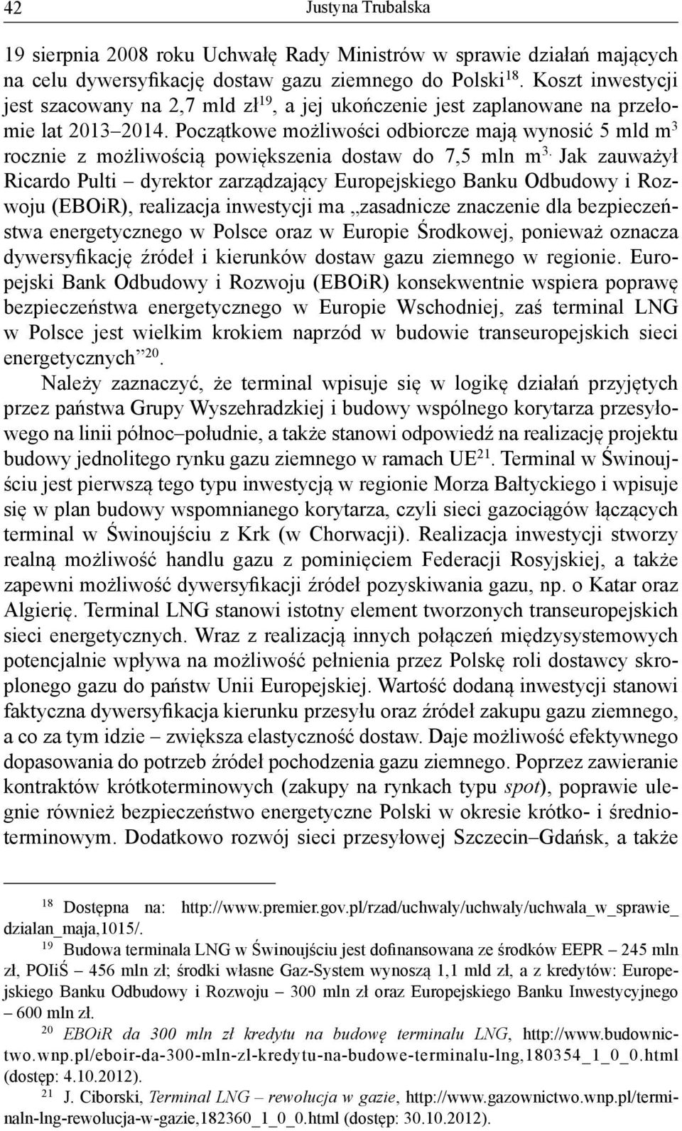 Początkowe możliwości odbiorcze mają wynosić 5 mld m 3 rocznie z możliwością powiększenia dostaw do 7,5 mln m 3.