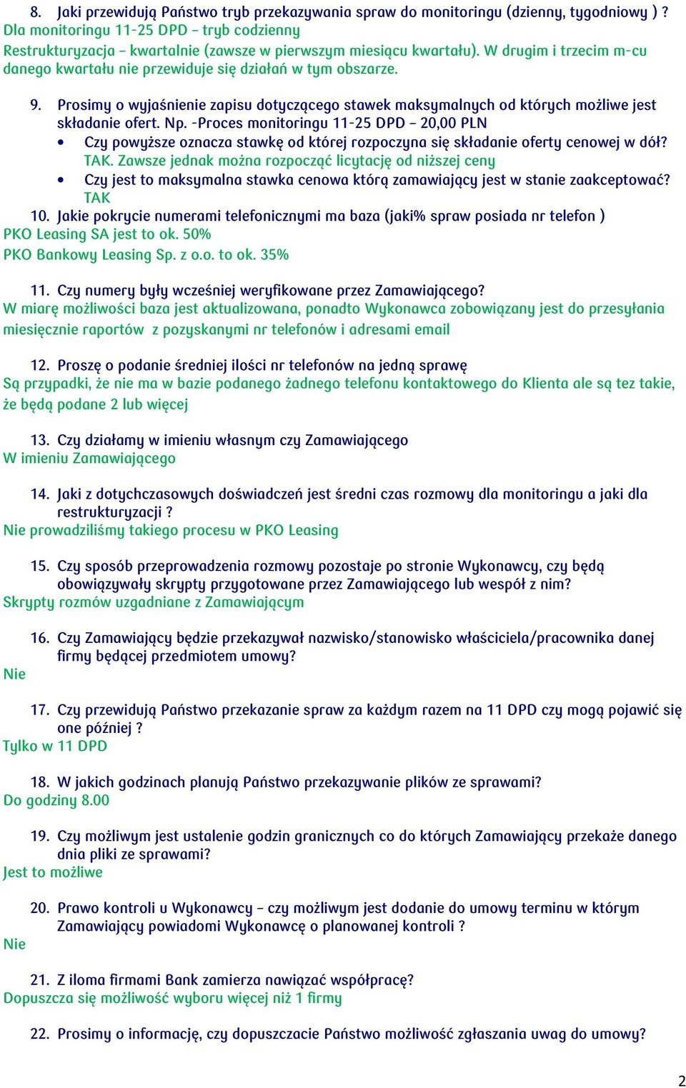 -Proces monitoringu 11-25 DPD 20,00 PLN Czy powyższe oznacza stawkę od której rozpoczyna się składanie oferty cenowej w dół? TAK.