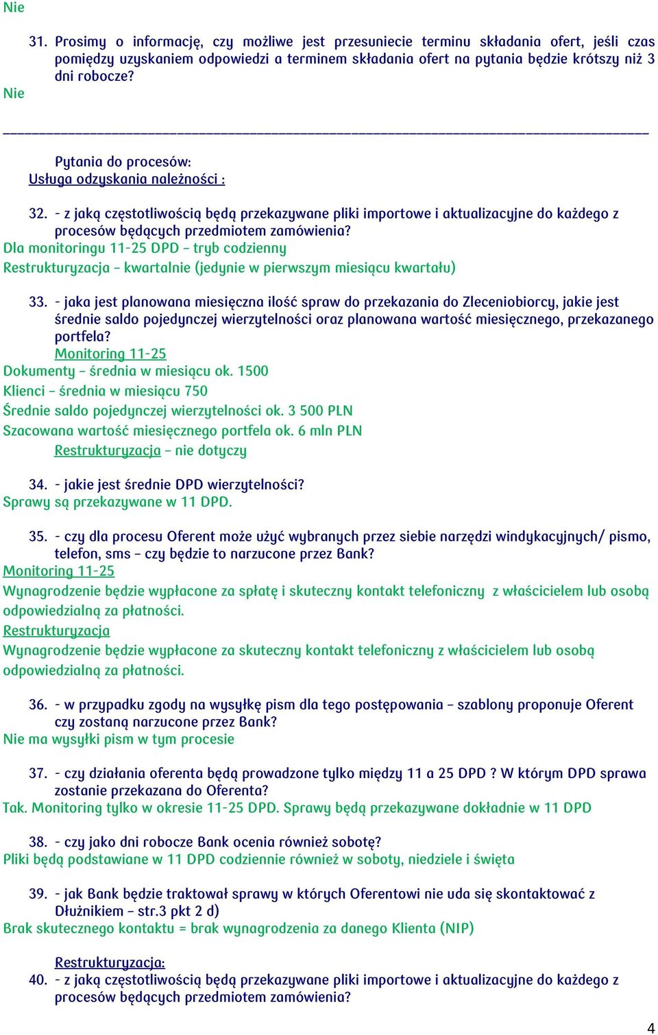 Pytania do procesów: Usługa odzyskania należności : 32. - z jaką częstotliwością będą przekazywane pliki importowe i aktualizacyjne do każdego z procesów będących przedmiotem zamówienia?