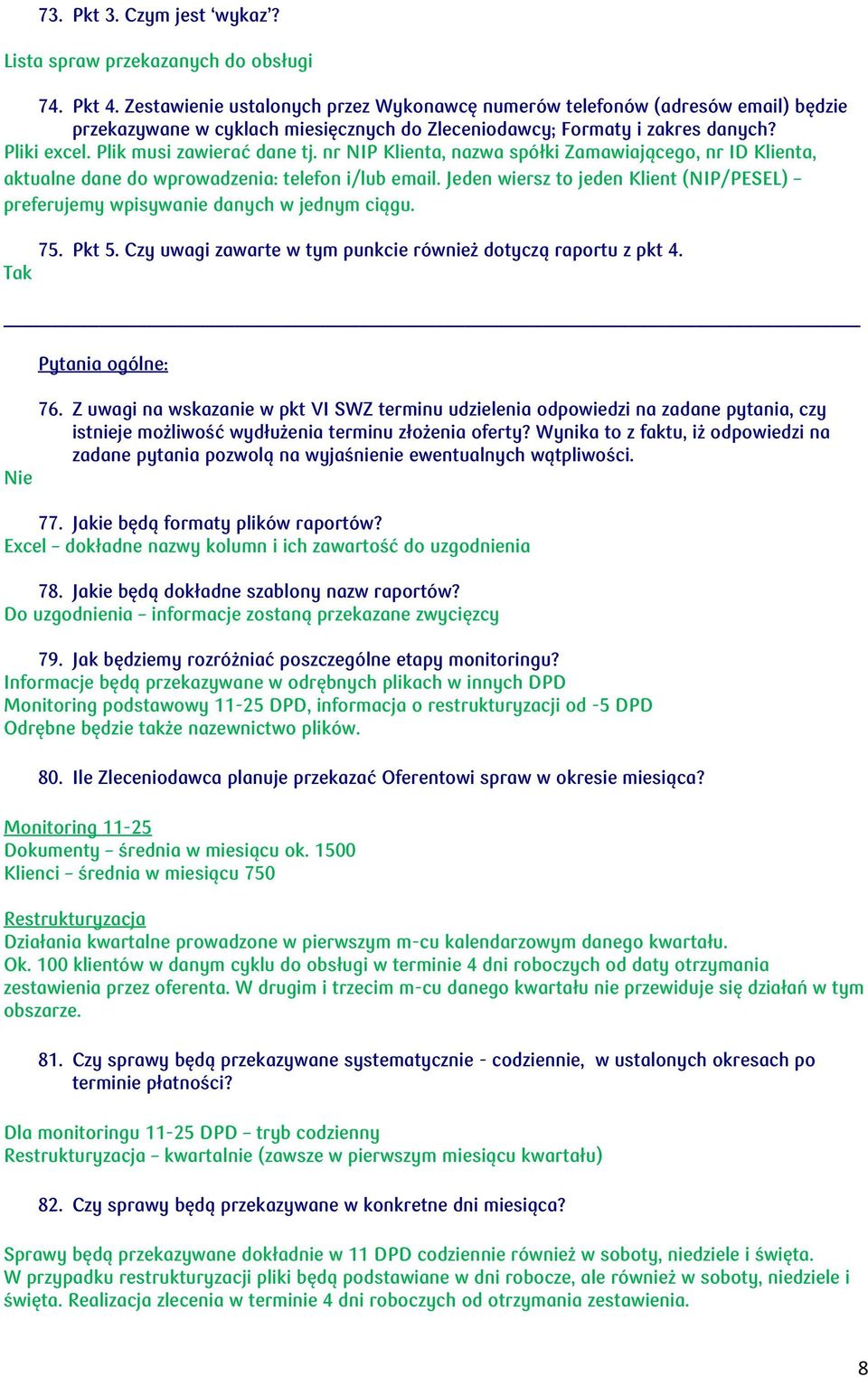 nr NIP Klienta, nazwa spółki Zamawiającego, nr ID Klienta, aktualne dane do wprowadzenia: telefon i/lub email. Jeden wiersz to jeden Klient (NIP/PESEL) preferujemy wpisywanie danych w jednym ciągu.