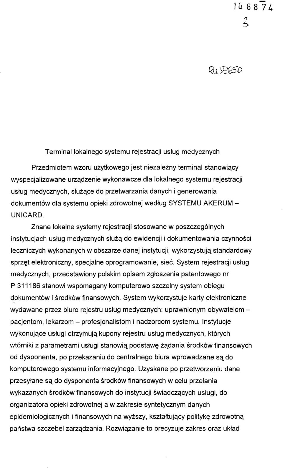 Znane lokalne systemy rejestracji stosowane w poszczególnych instytucjach usług medycznych służą do ewidencji i dokumentowania czynności leczniczych wykonanych w obszarze danej instytucji,