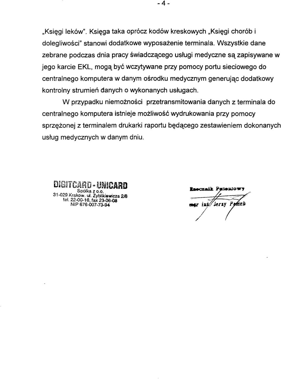 ośrodku medycznym generując dodatkowy kontrolny strumień danych o wykonanych usługach.