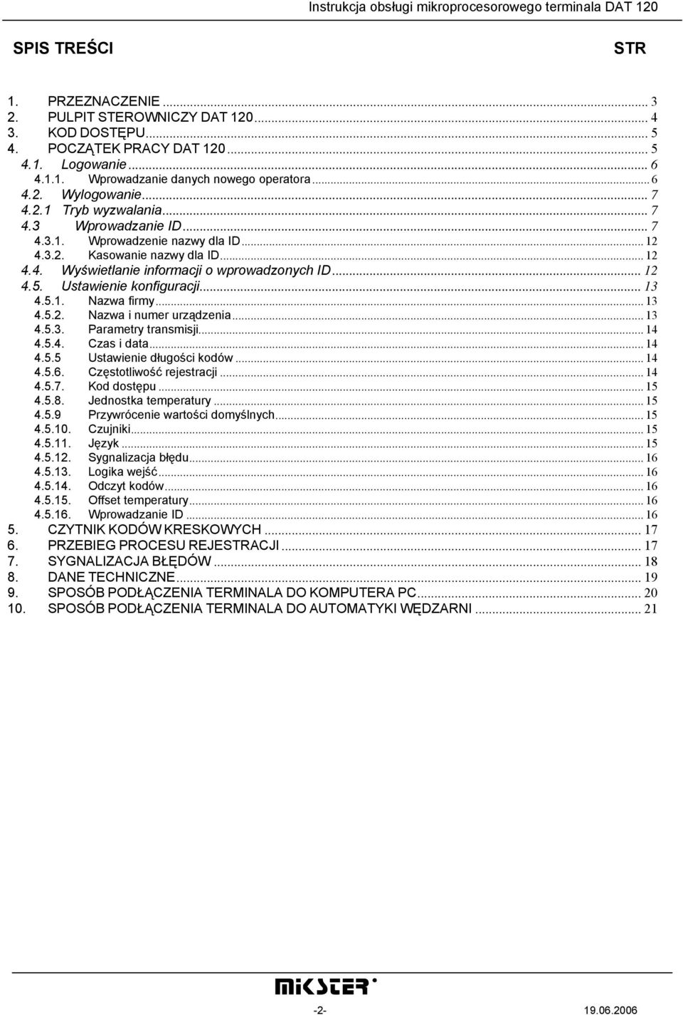Ustawienie konfiguracji... 13 4.5.1. Nazwa firmy... 13 4.5.2. Nazwa i numer urządzenia... 13 4.5.3. Parametry transmisji... 14 4.5.4. Czas i data... 14 4.5.5 Ustawienie długości kodów... 14 4.5.6.