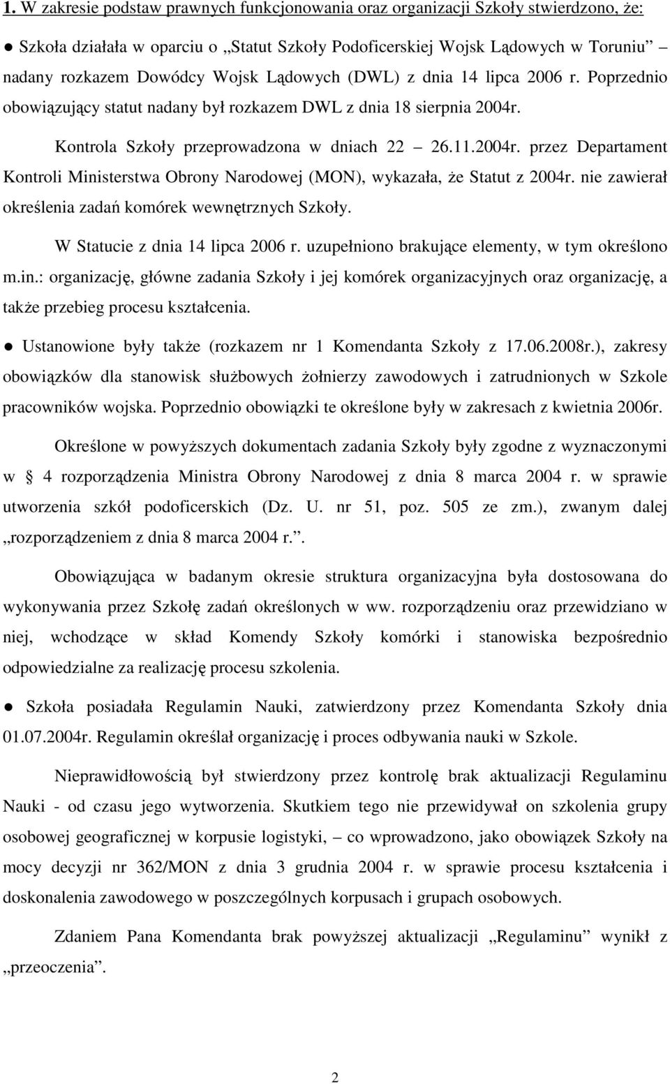 Kontrola Szkoły przeprowadzona w dniach 22 26.11.2004r. przez Departament Kontroli Ministerstwa Obrony Narodowej (MON), wykazała, Ŝe Statut z 2004r.