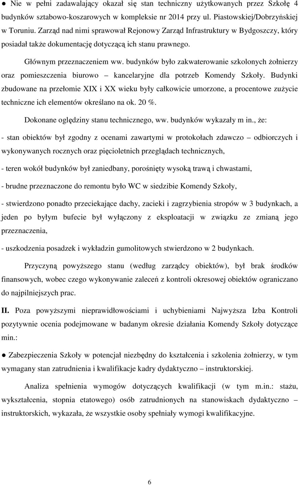 budynków było zakwaterowanie szkolonych Ŝołnierzy oraz pomieszczenia biurowo kancelaryjne dla potrzeb Komendy Szkoły.