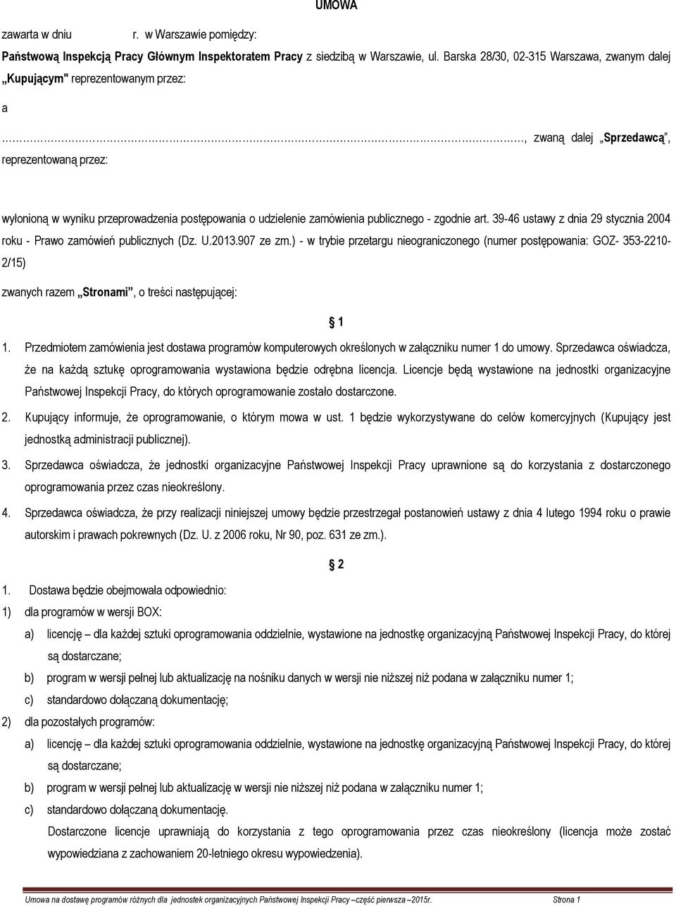 publicznego - zgodnie art. 39-46 ustawy z dnia 29 stycznia 2004 roku - Prawo zamówień publicznych (Dz. U.2013.907 ze zm.