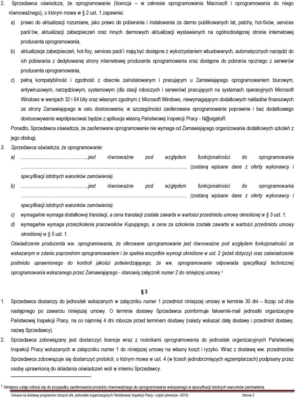 darmowych aktualizacji wystawianych na ogólnodostępnej stronie internetowej producenta oprogramowania, b) aktualizacje zabezpieczeń, hot-fixy, services pack i mają być dostępne z wykorzystaniem