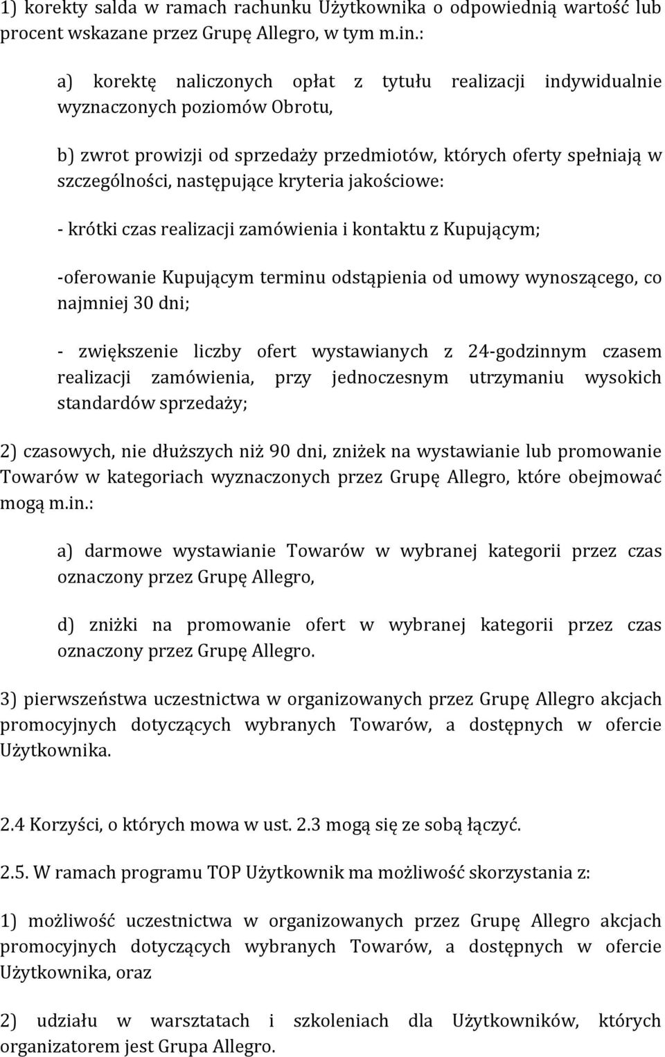 kryteria jakościowe: - krótki czas realizacji zamówienia i kontaktu z Kupującym; -oferowanie Kupującym terminu odstąpienia od umowy wynoszącego, co najmniej 30 dni; - zwiększenie liczby ofert