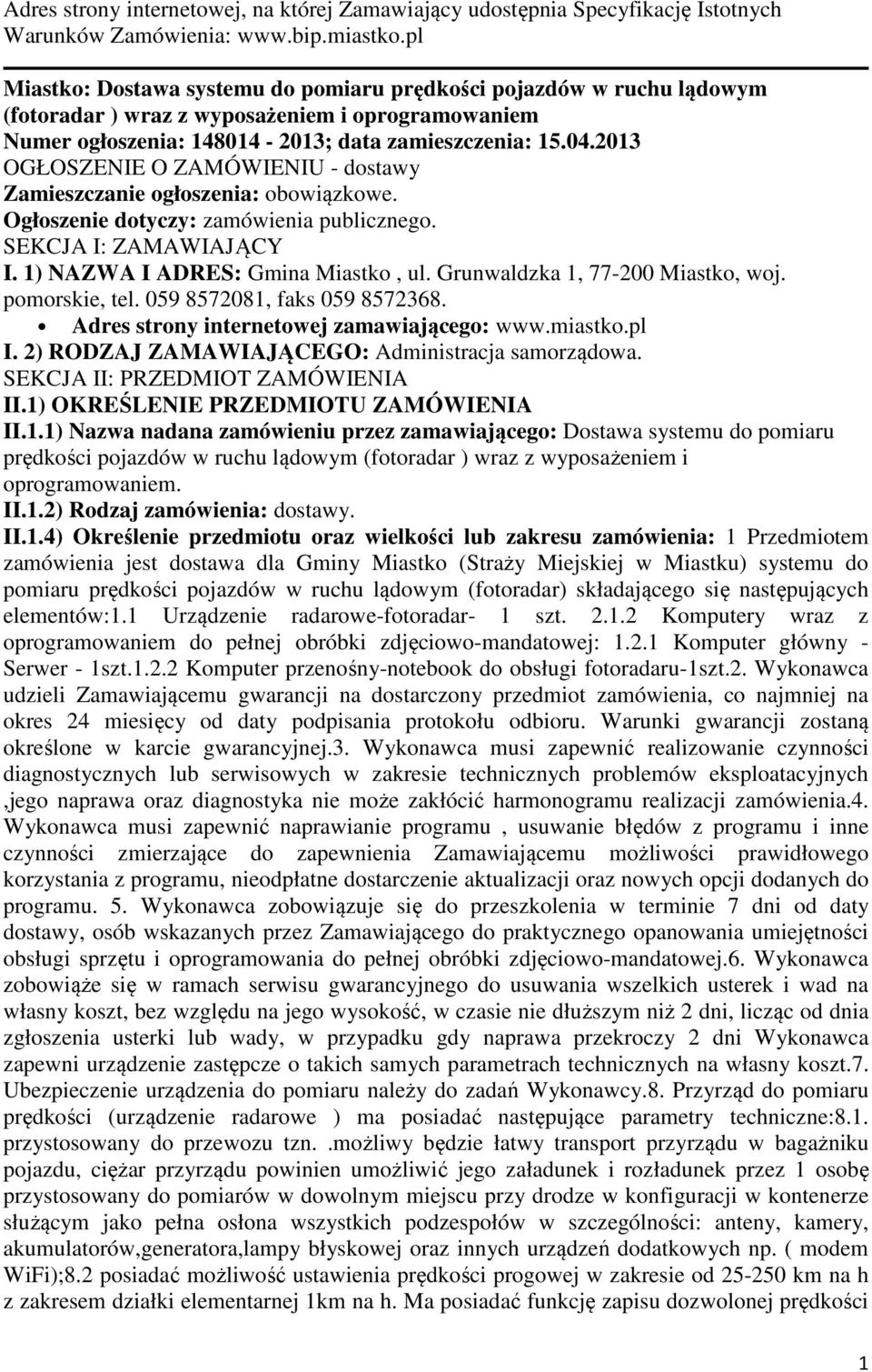2013 OGŁOSZENIE O ZAMÓWIENIU - dostawy Zamieszczanie ogłoszenia: obowiązkowe. Ogłoszenie dotyczy: zamówienia publicznego. SEKCJA I: ZAMAWIAJĄCY I. 1) NAZWA I ADRES: Gmina Miastko, ul.
