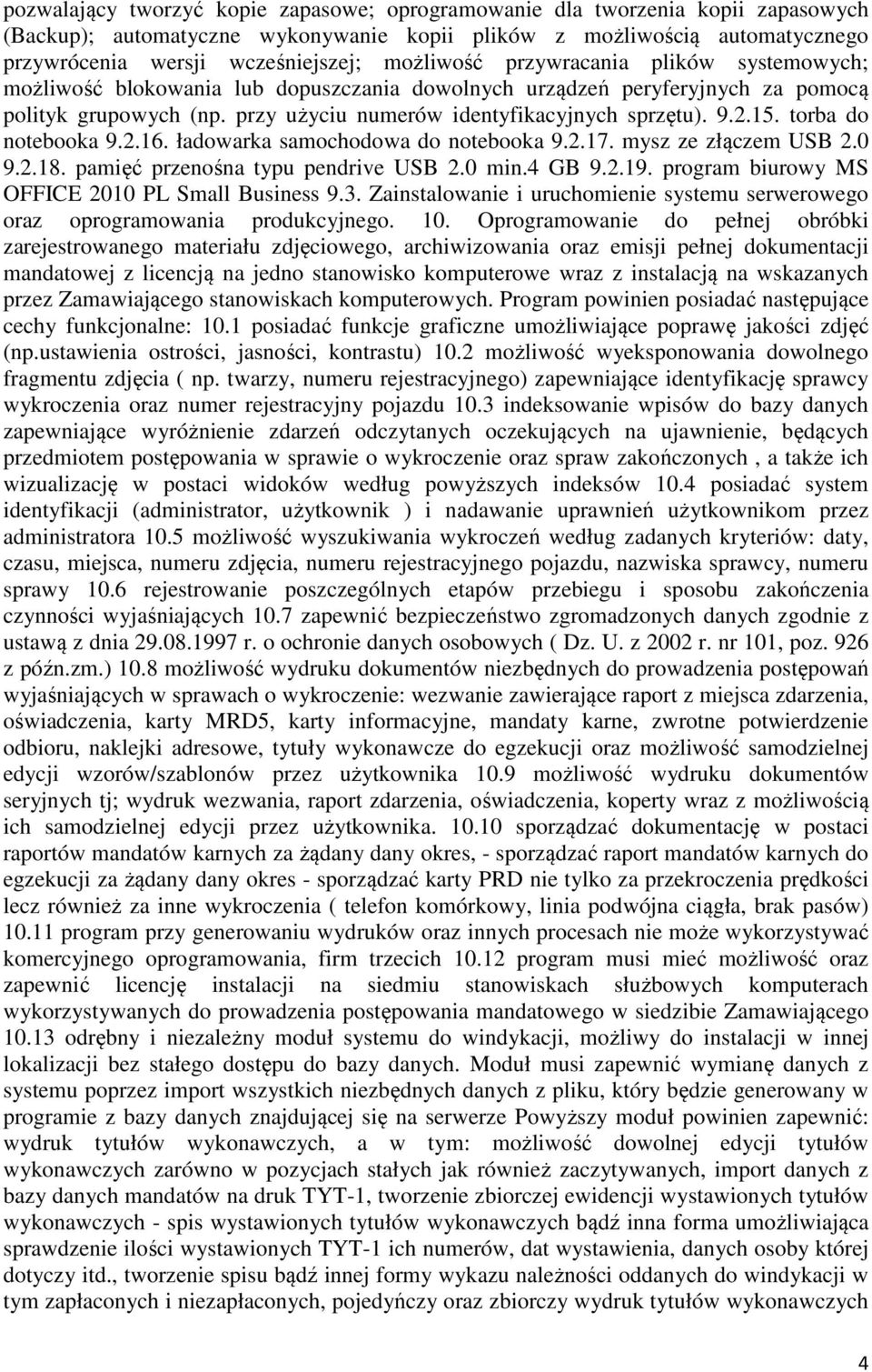 15. torba do notebooka 9.2.16. ładowarka samochodowa do notebooka 9.2.17. mysz ze złączem USB 2.0 9.2.18. pamięć przenośna typu pendrive USB 2.0 min.4 GB 9.2.19.