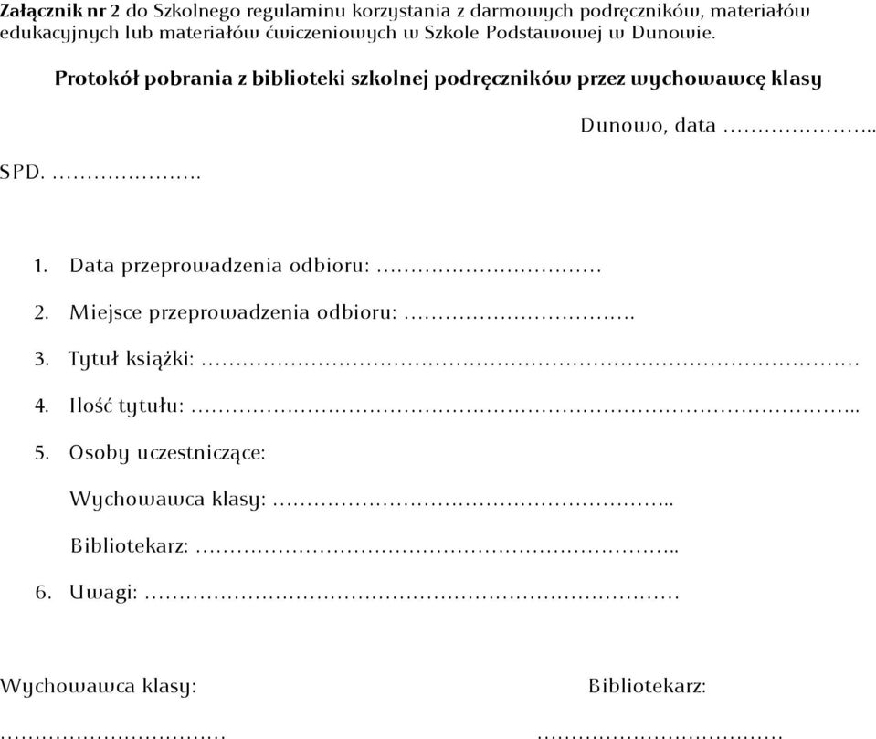 Protokół pobrania z biblioteki szkolnej podręczników przez wychowawcę klasy SPD.. Dunowo, data.. 1.