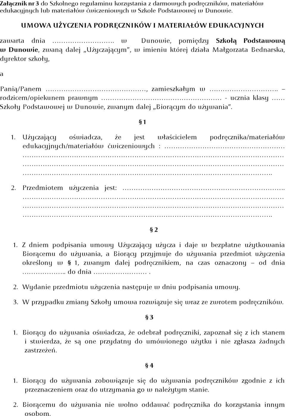 w Dunowie, pomiędzy Szkołą Podstawową w Dunowie, zwaną dalej Użyczającym, w imieniu której działa Małgorzata Bednarska, dyrektor szkoły, a Panią/Panem, zamieszkałym w.