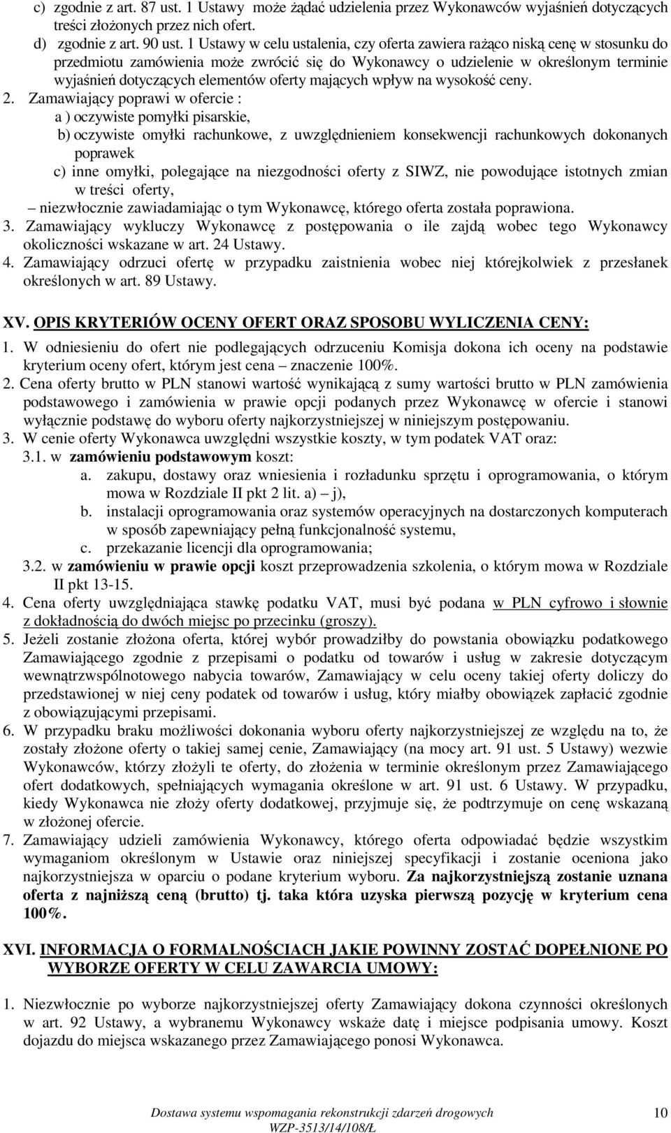 oferty mających wpływ na wysokość ceny. 2. Zamawiający poprawi w ofercie : a ) oczywiste pomyłki pisarskie, b).
