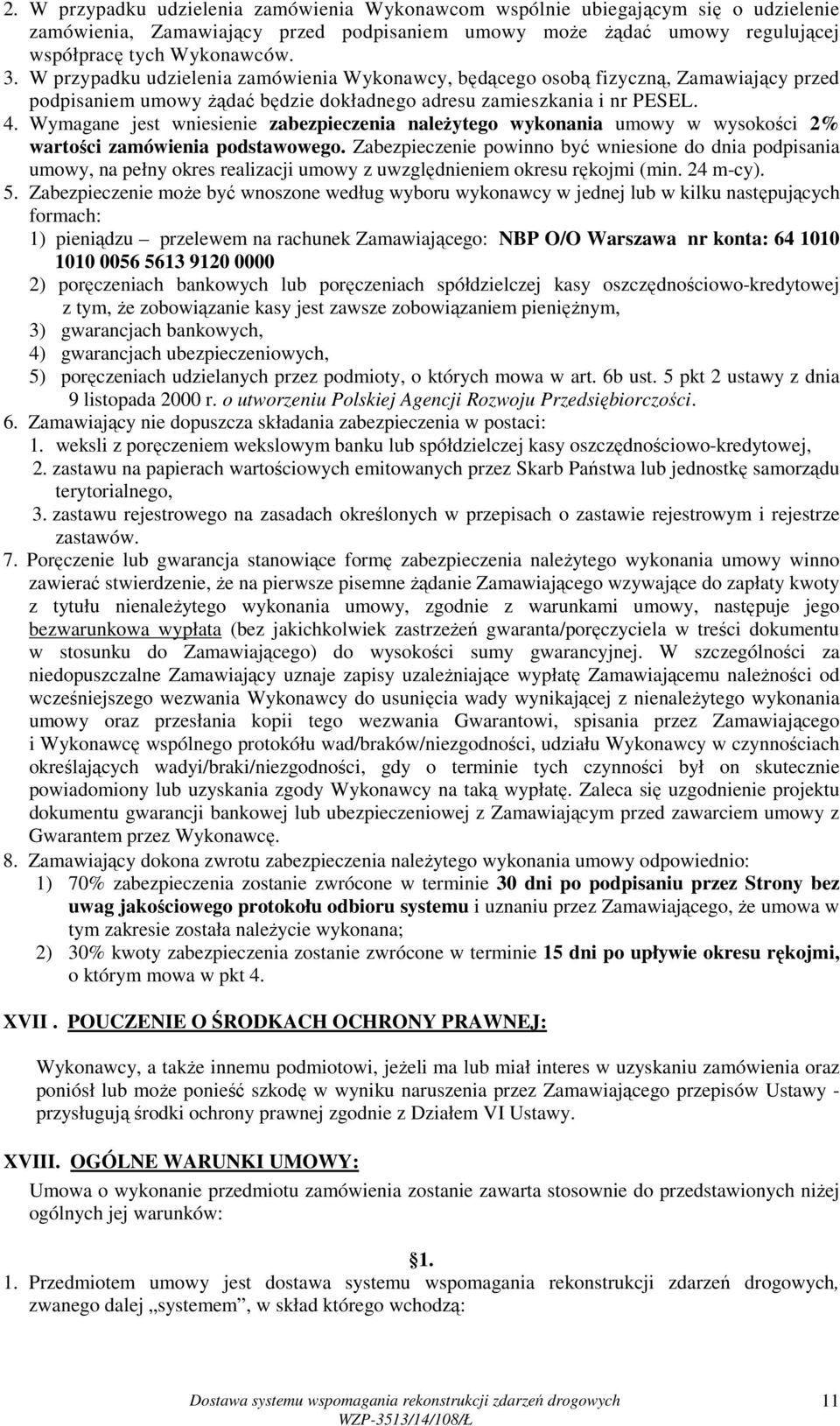 Wymagane jest wniesienie zabezpieczenia naleŝytego wykonania umowy w wysokości 2% wartości zamówienia podstawowego.