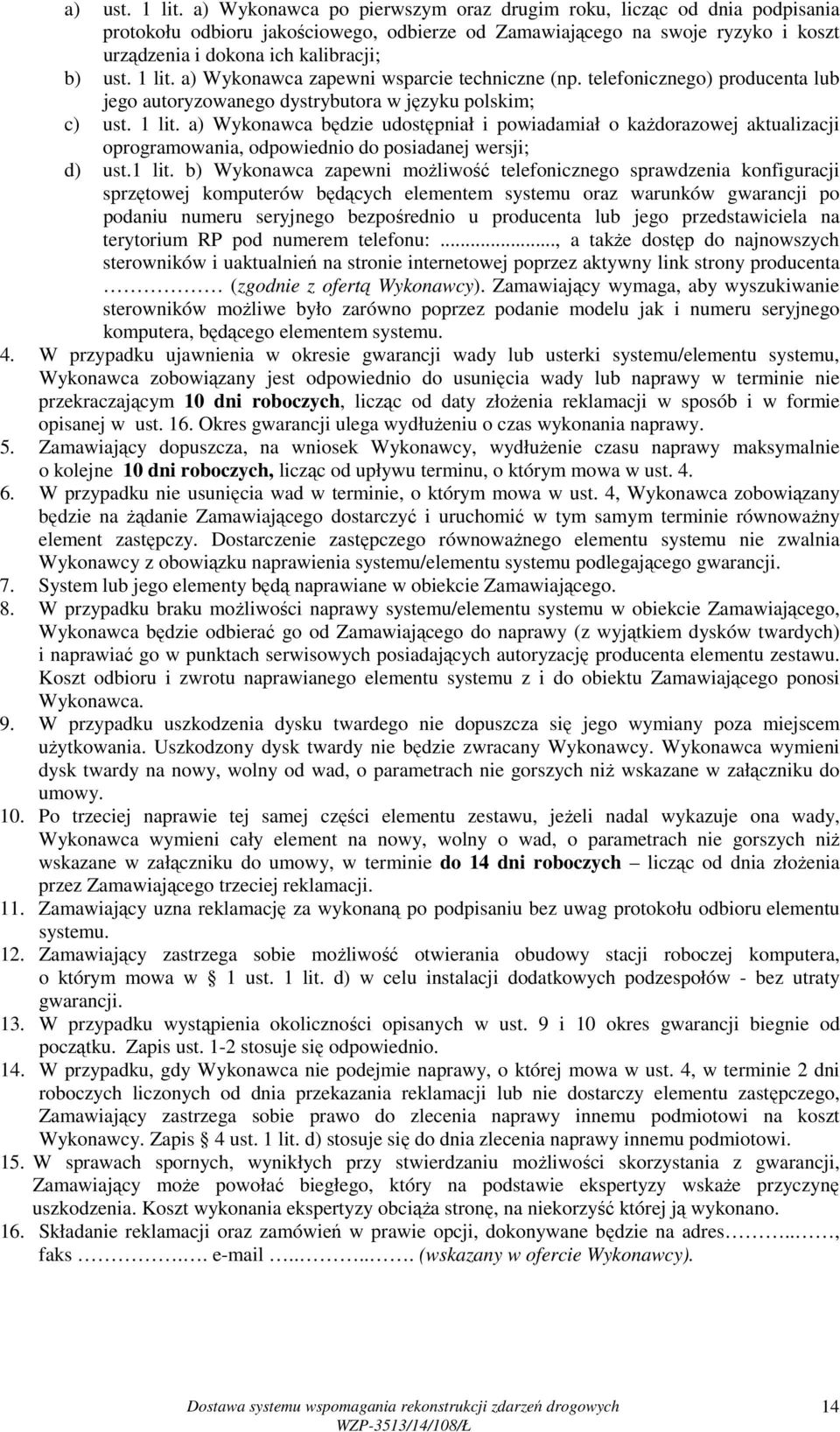 1 lit. a) Wykonawca zapewni wsparcie techniczne (np. telefonicznego) producenta lub jego autoryzowanego dystrybutora w języku polskim; c) ust. 1 lit.