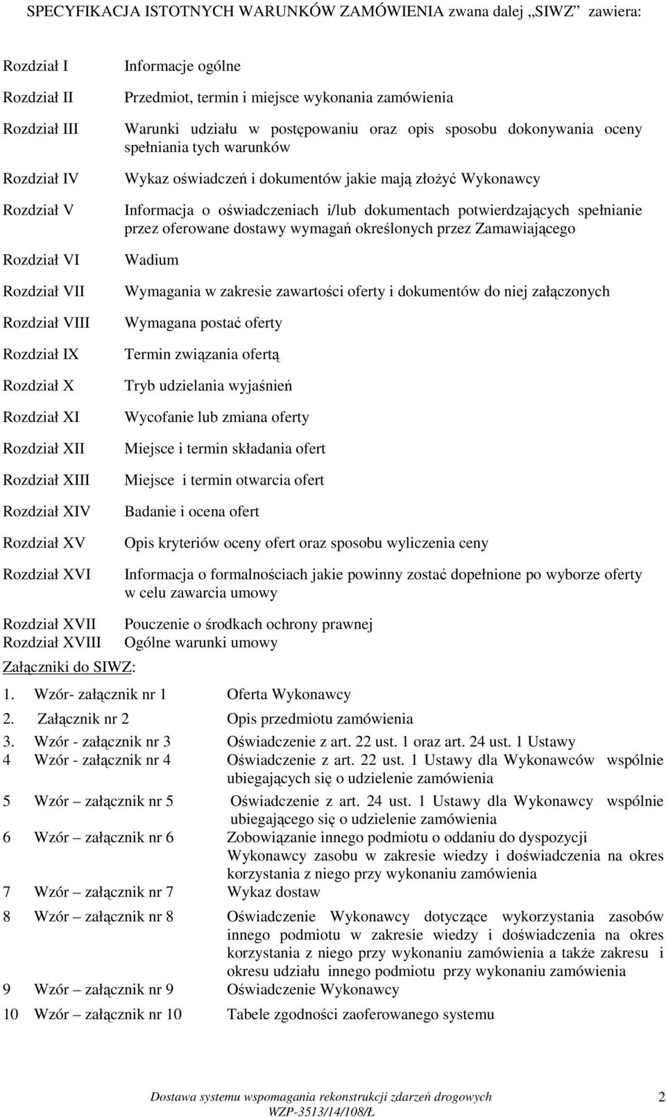 oceny spełniania tych warunków Wykaz oświadczeń i dokumentów jakie mają złoŝyć Wykonawcy Informacja o oświadczeniach i/lub dokumentach potwierdzających spełnianie przez oferowane dostawy wymagań