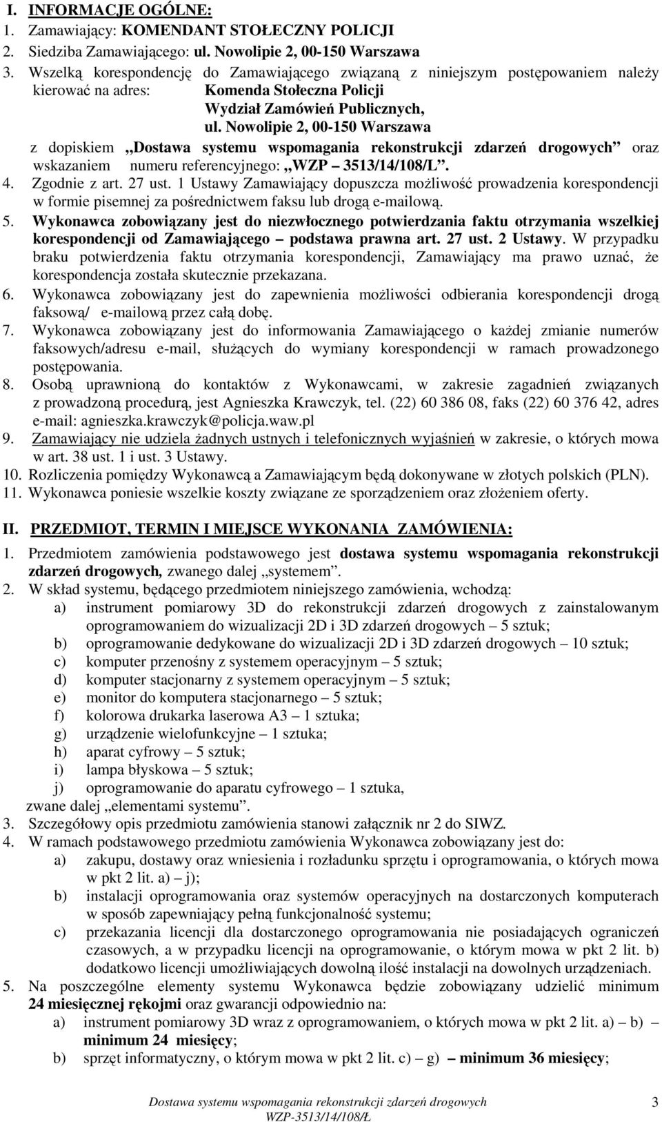 Nowolipie 2, 00-150 Warszawa z dopiskiem oraz wskazaniem numeru referencyjnego: WZP 3513/14/108/L. 4. Zgodnie z art. 27 ust.