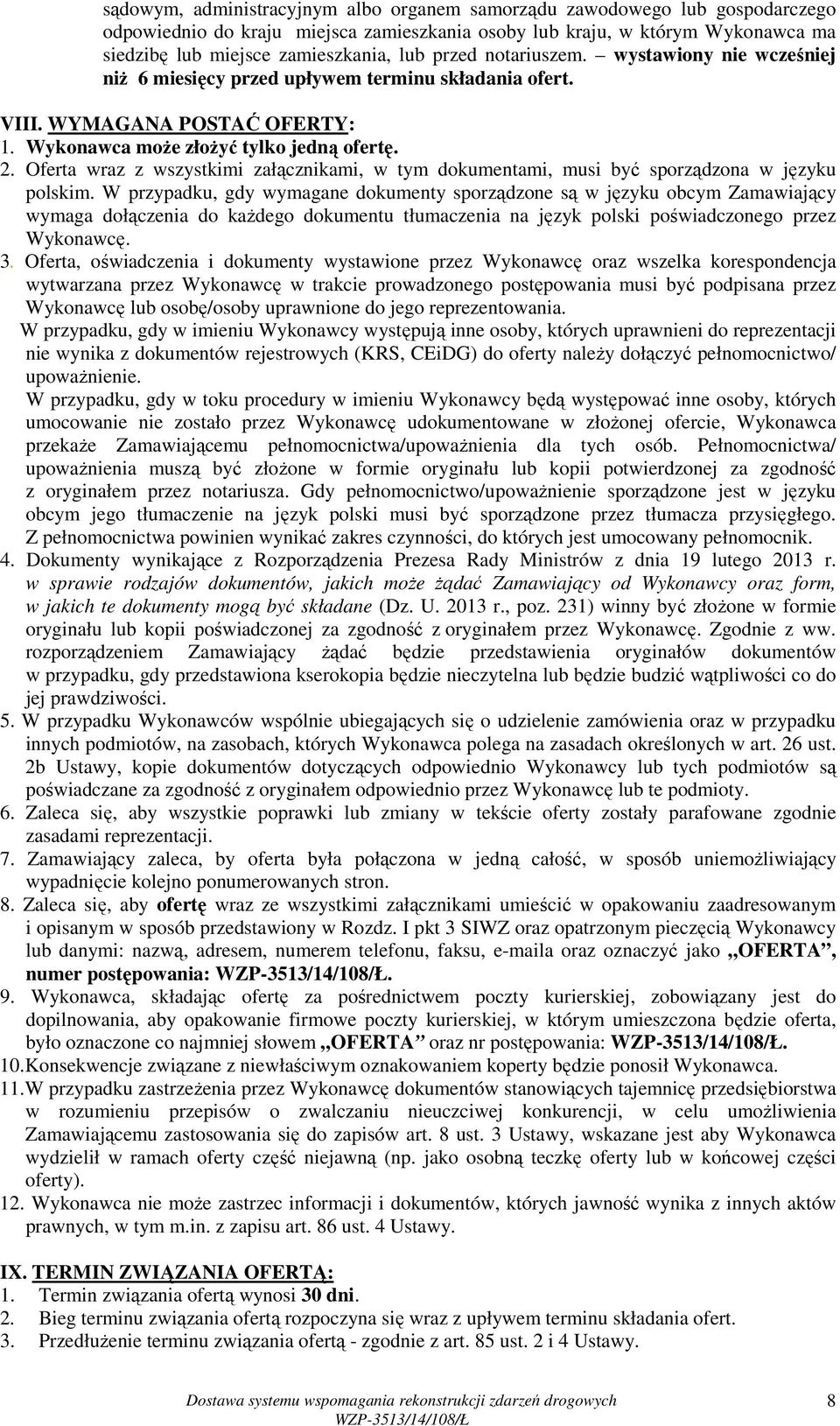 Oferta wraz z wszystkimi załącznikami, w tym dokumentami, musi być sporządzona w języku polskim.