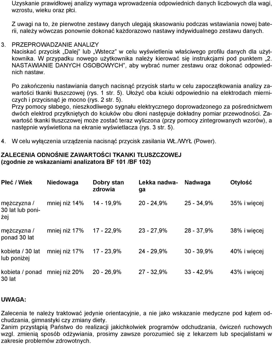 PRZEPROWADZANIE ANALIZY Naciskać przycisk Dalej lub Wstecz w celu wyświetlenia właściwego profilu danych dla użytkownika. W przypadku nowego użytkownika należy kierować się instrukcjami pod punktem 2.