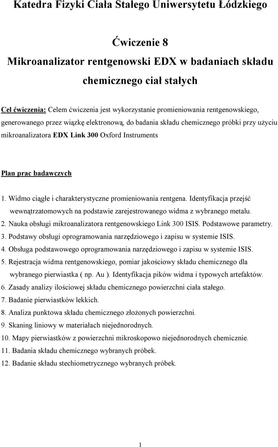 Widmo ciągłe i charakterystyczne promieniowania rentgena. Identyfikacja przejść wewnątrzatomowych na podstawie zarejestrowanego widma z wybranego metalu. 2.