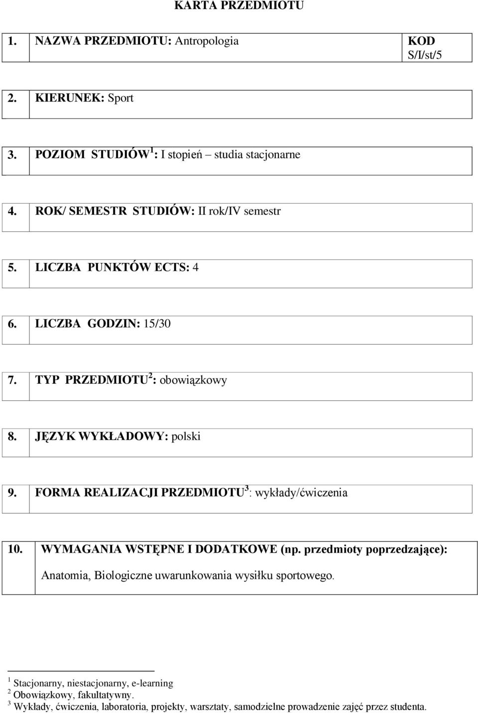 FORMA REALIZACJI PRZEDMIOTU 3 : / 10. WYMAGANIA WSTĘPNE I DODATKOWE (np.