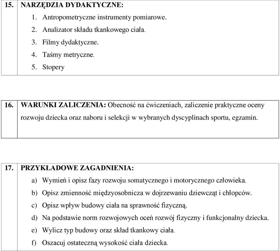 PRZYKŁADOWE ZAGADNIENIA: a) Wymień i opisz fazy rozwoju somatycznego i motorycznego człowieka. b) Opisz zmienność międzyosobnicza w dojrzewaniu dziewcząt i chłopców.