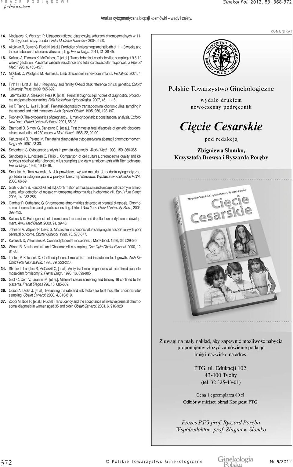 Prenat Daign. 2011, 31, 38-45. 16. Kofinas A, D Amico K, McGuiness T, [et al.]. Transabdominal chorionic villus sampling at 9.5-12 weeks gestation.