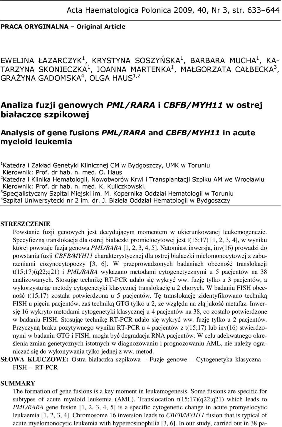 PML/RARA i CBFB/MYH11 w ostrej białaczce szpikowej Analysis of gene fusions PML/RARA and CBFB/MYH11 in acute myeloid leukemia 1 Katedra i Zakład Genetyki Klinicznej CM w Bydgoszczy, UMK w Toruniu